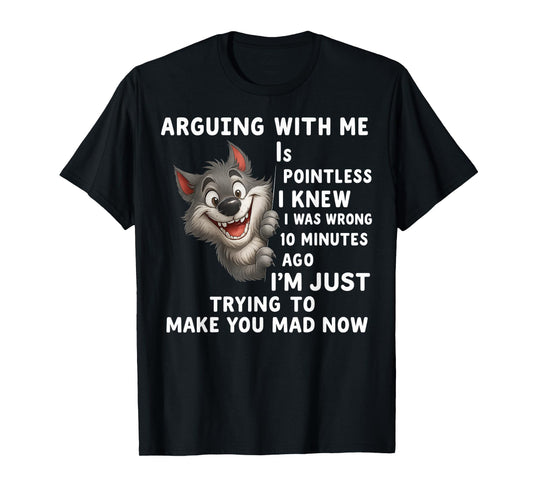 Wolf Arguing With Me Is Pointless I Knew I Was Wrong 10 T-Shirt