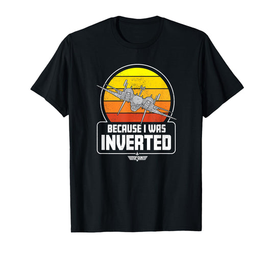 Top Gun - Because I Was Inverted T-Shirt