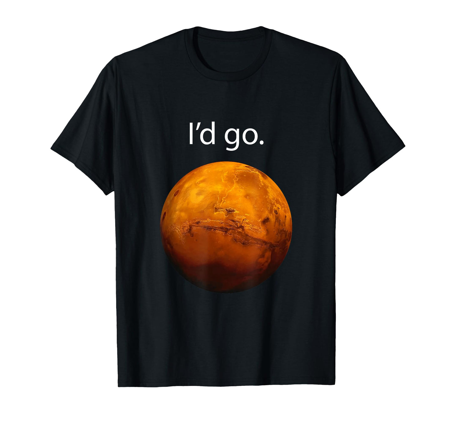 I'd Go to Mars Occupy Mars, Space Exploration T-Shirt
