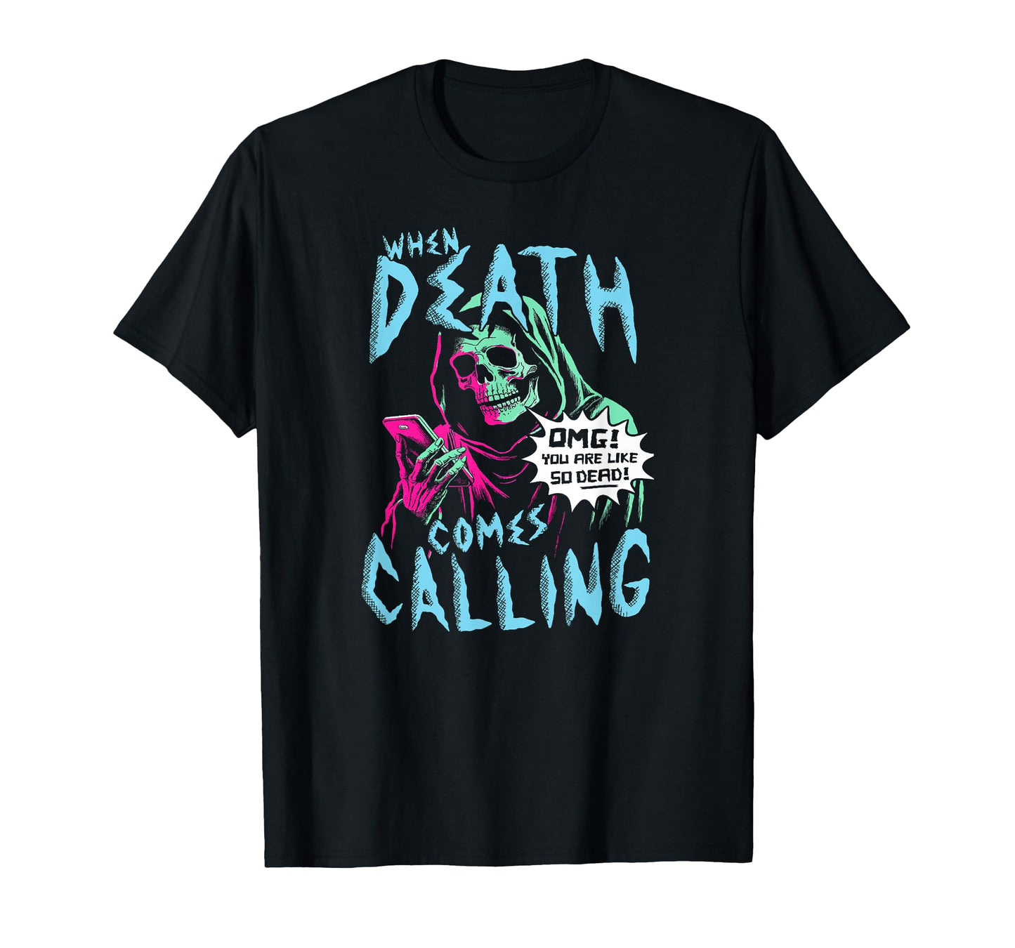 When Death Comes Calling You Are Like So Dead T-Shirt