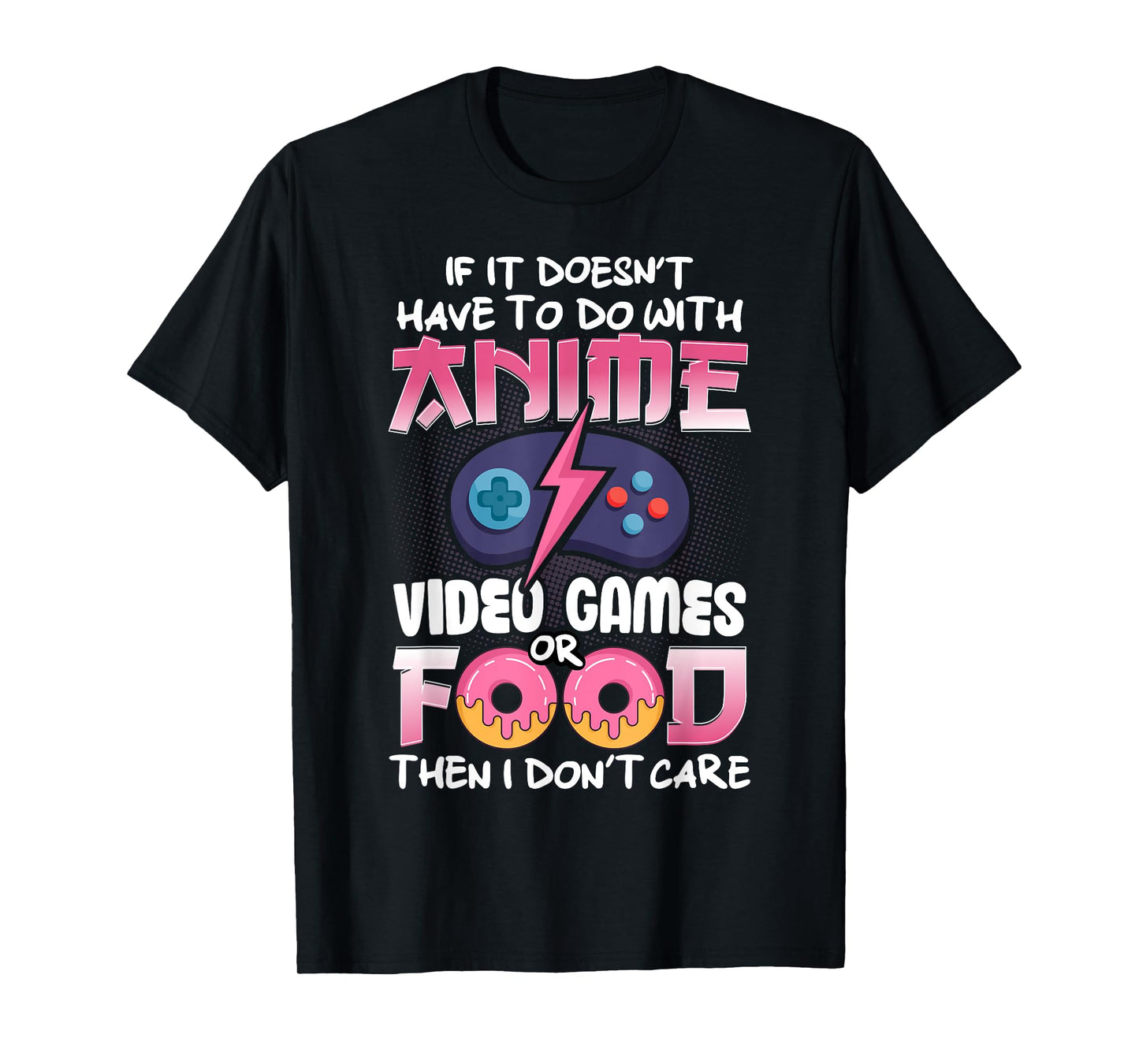 If It Doesn't Have To Do With Anime Video Games Or Food T-Shirt