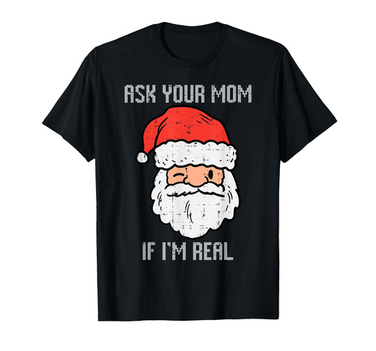 Santa Ask Your Mom If Im Real Funny Adult Christmas Men T-Shirt
