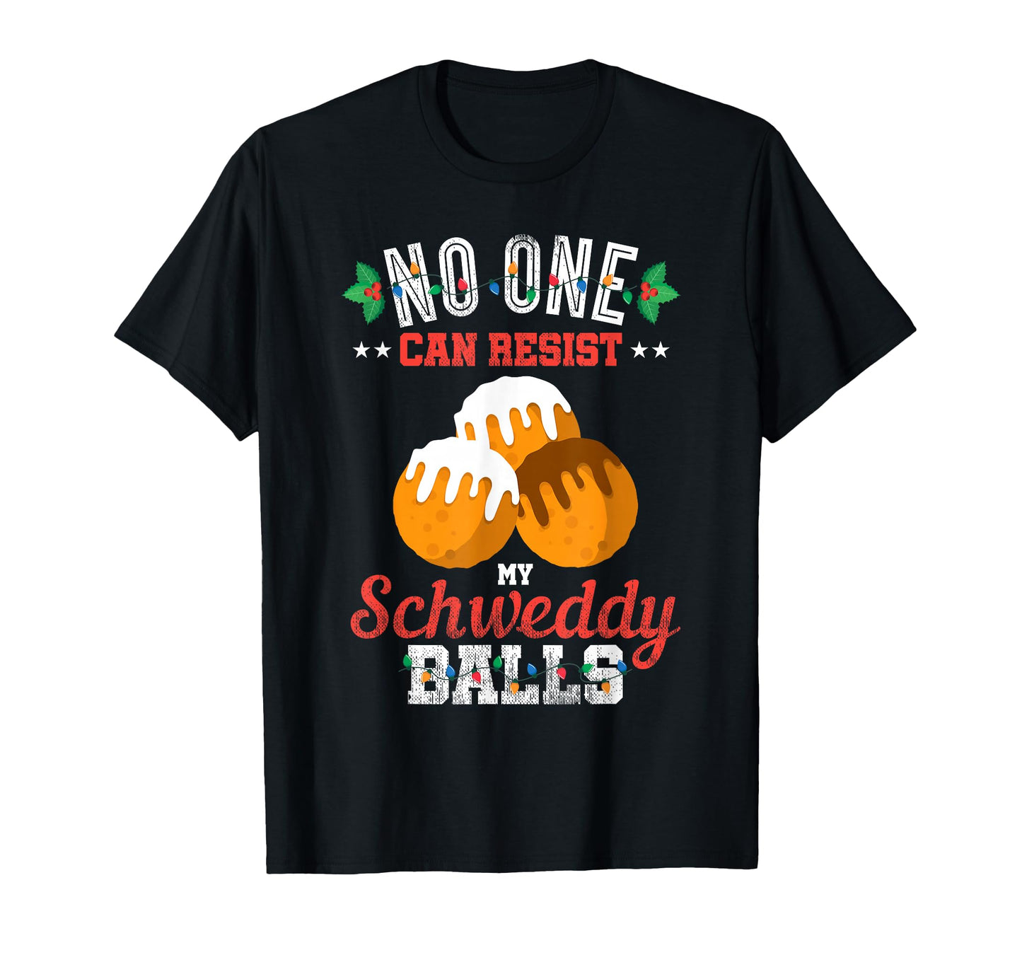 No One Can Resist my Schweddy Ball Candy Gift T-Shirt