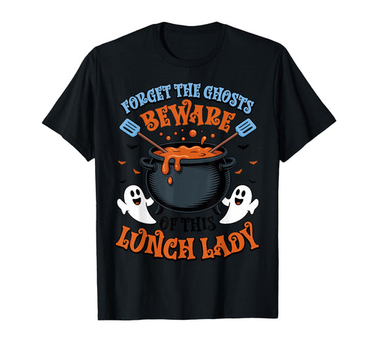 Forget the Ghosts Beware of This Lunch Lady Spooky Halloween T-Shirt