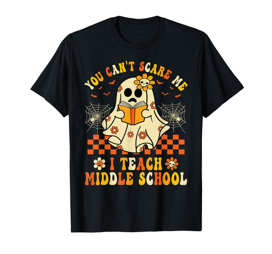 You Can't Scare Me I Teach Middle School Teacher Halloween T-Shirt
