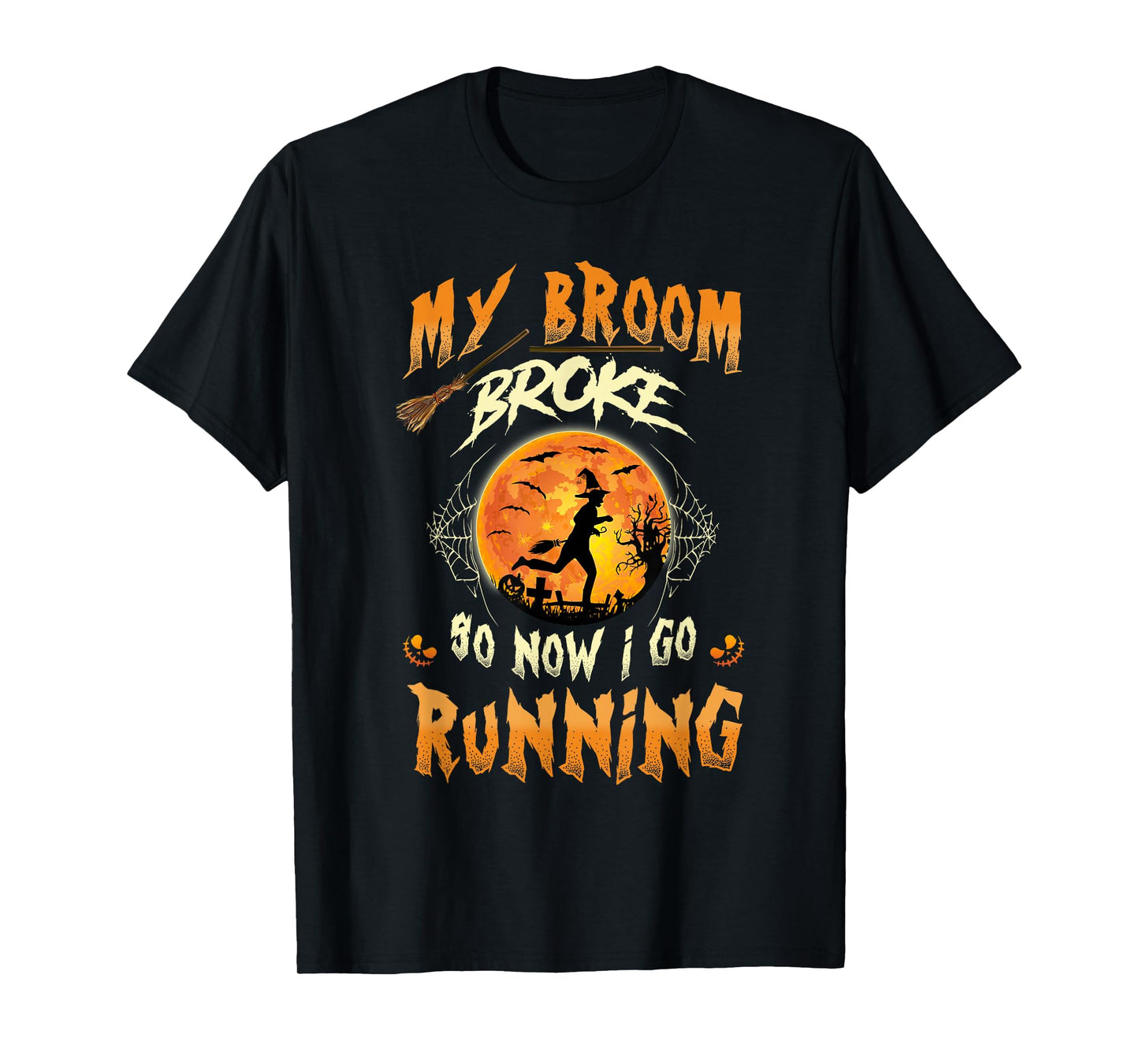My Broom Broke So Now I Go Running Witch Run Lover Halloween T-Shirt