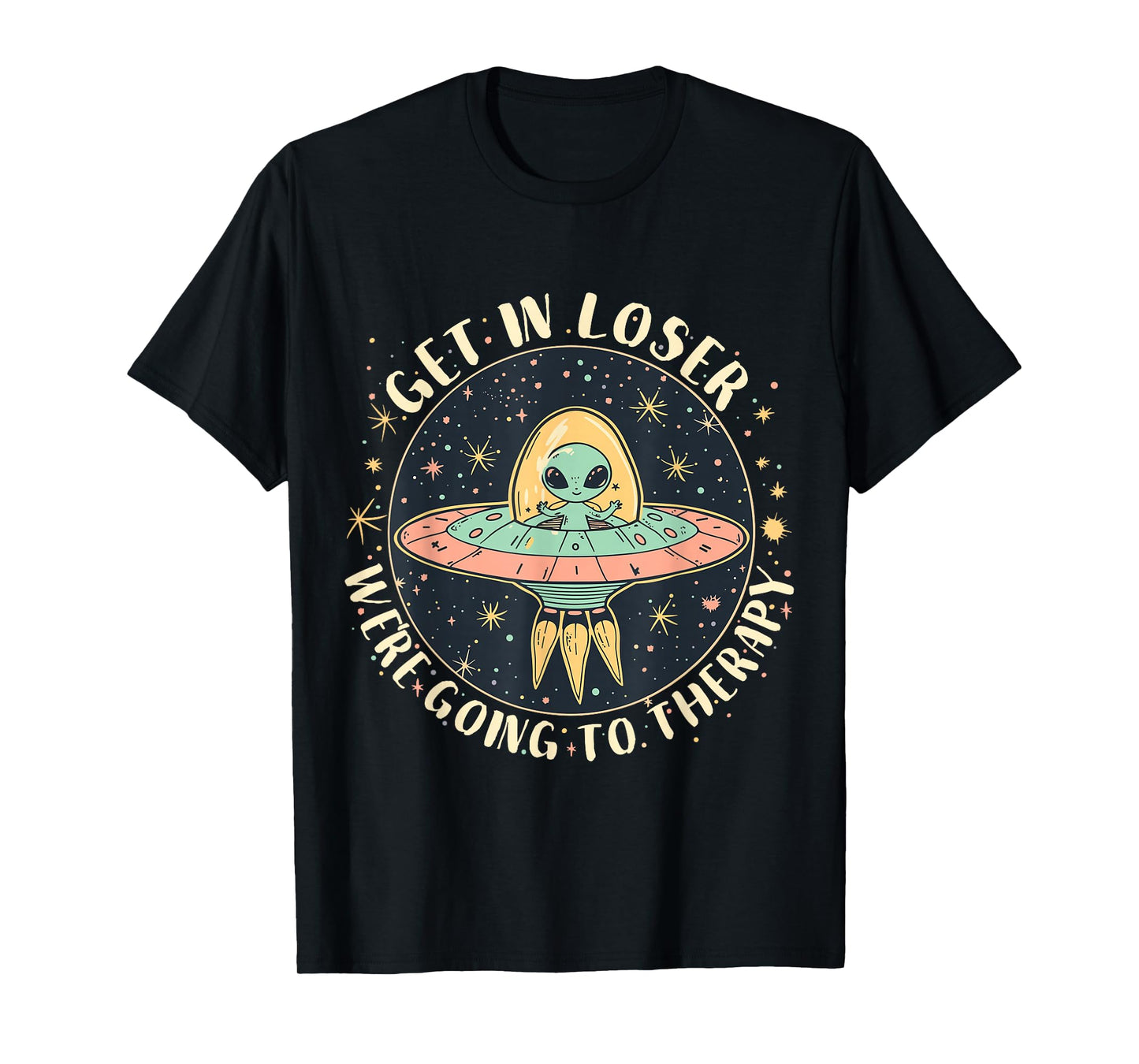 Get in Loser Therapy Funny Alien UFO T-Shirt