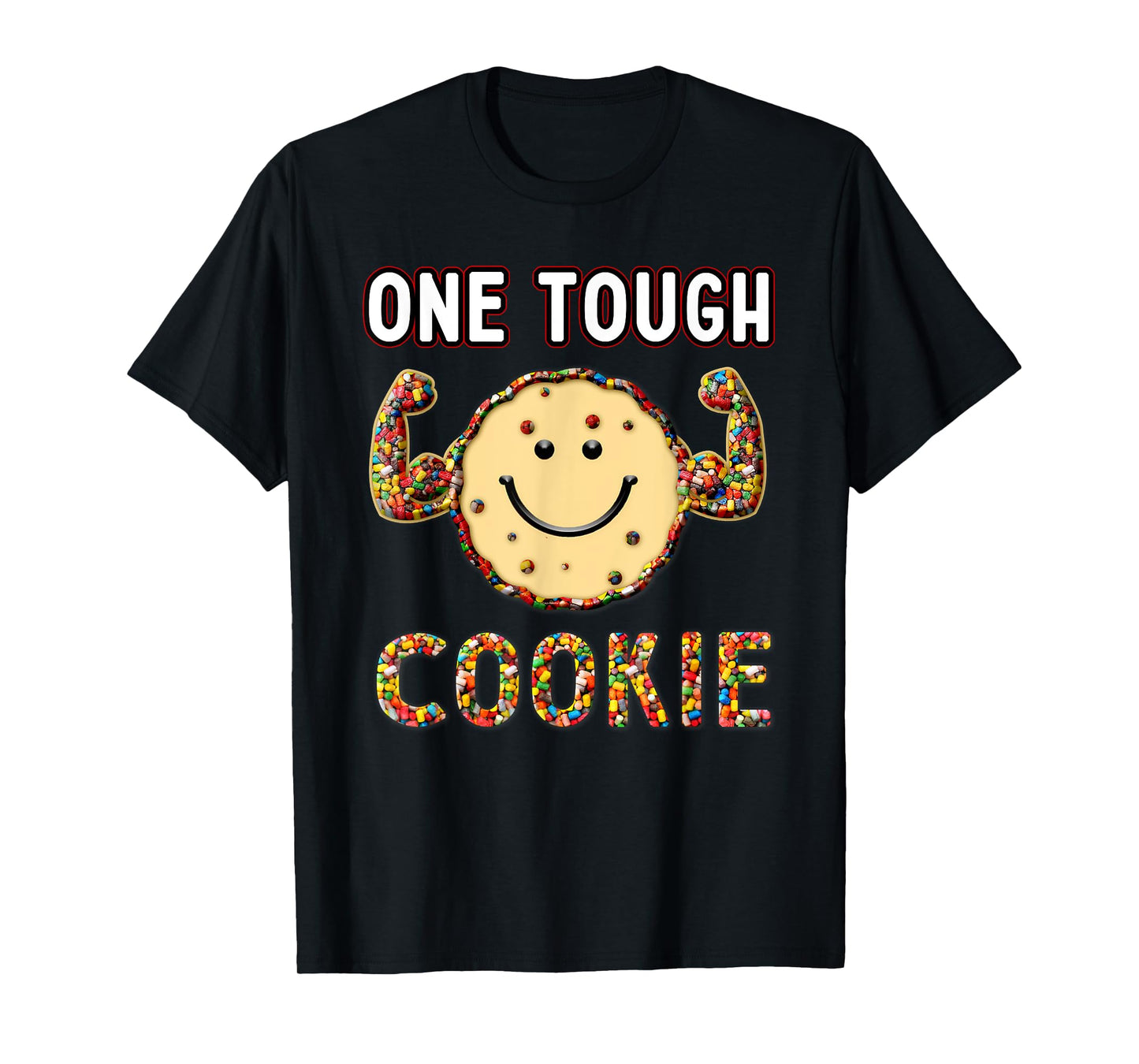 Funny Cookie Sweet Candies, one Tough Cookies T-Shirt