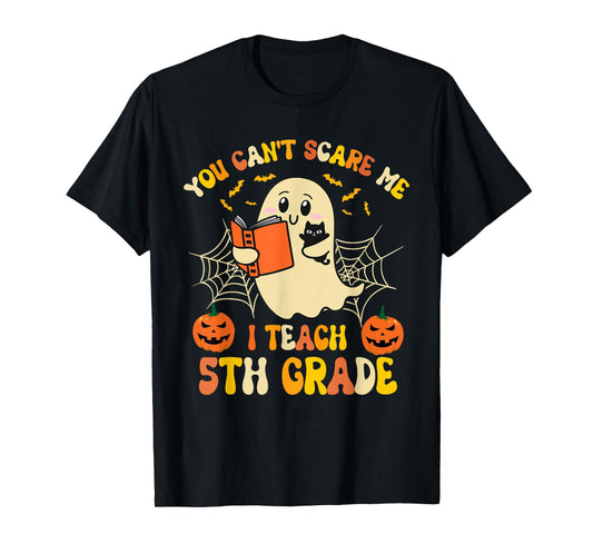 You Can't Scare Me I Teach 5th Grade Teacher Halloween Ghost T-Shirt