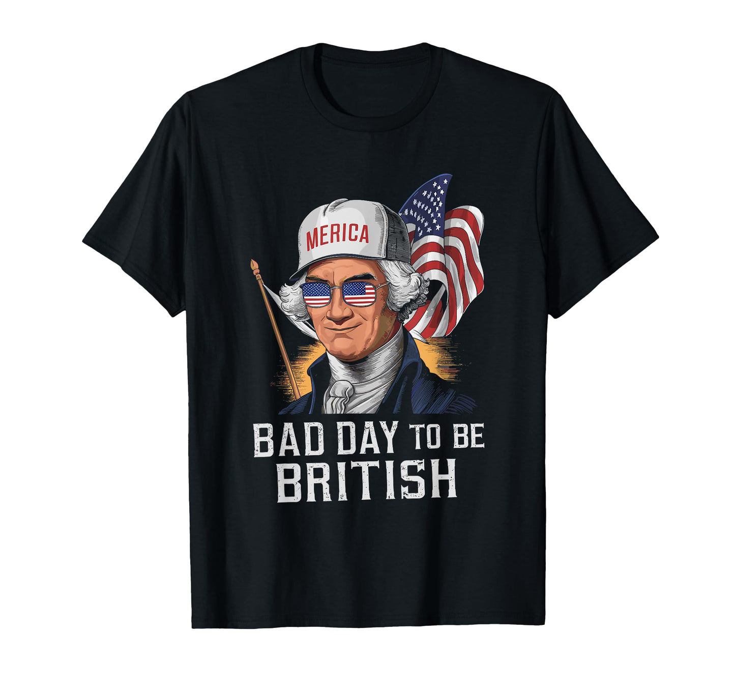 Bad Day To Be British Patriotic George Washington 4th July T-Shirt for Women Men