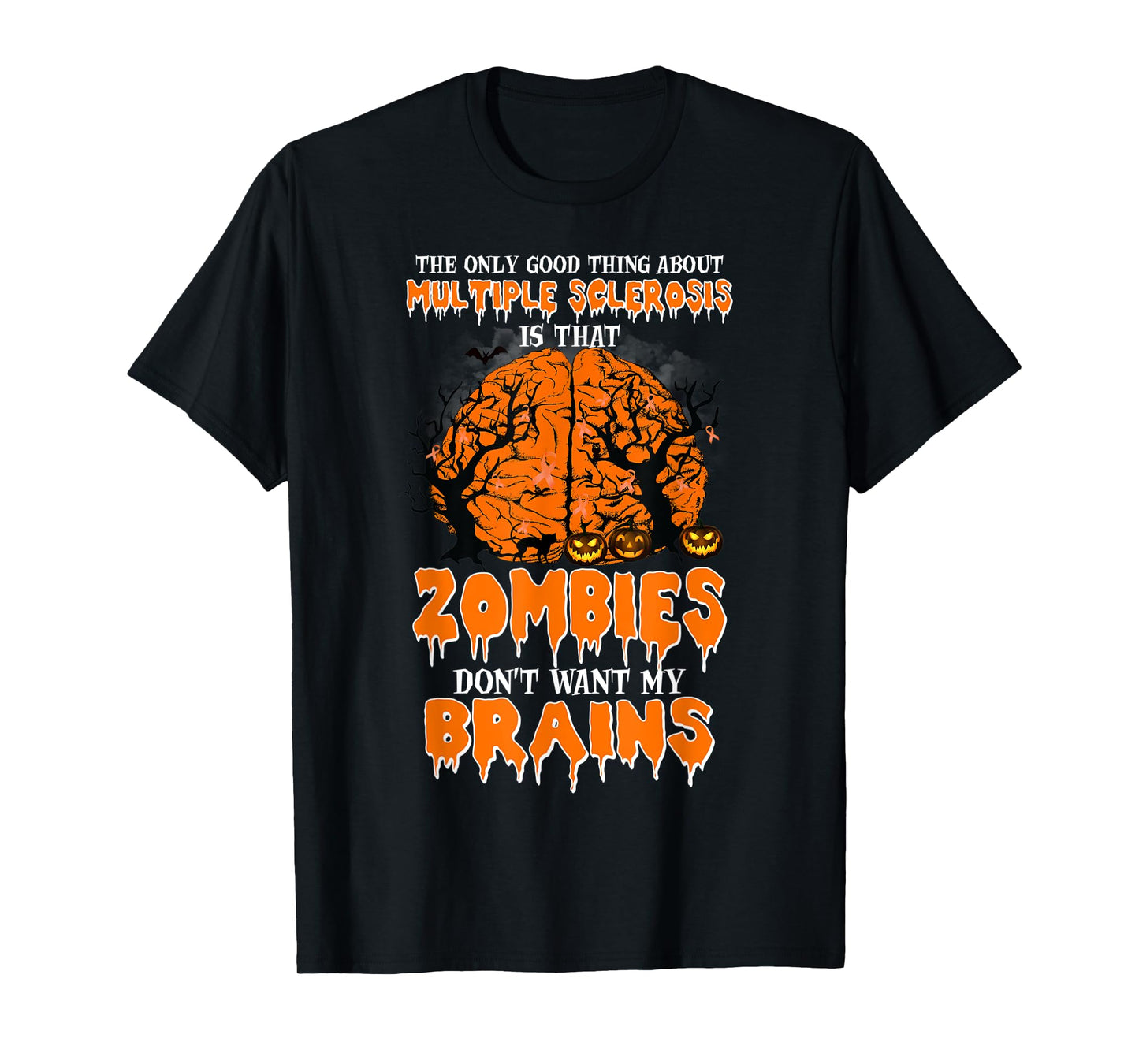 The Only Good Thing About Multiple Sclerosis Is That Zombies T-Shirt