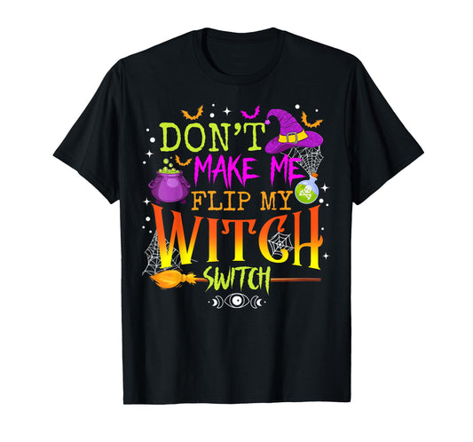 Funny Halloween Costume Don't Make Me Flip My Witch Switch T-Shirt