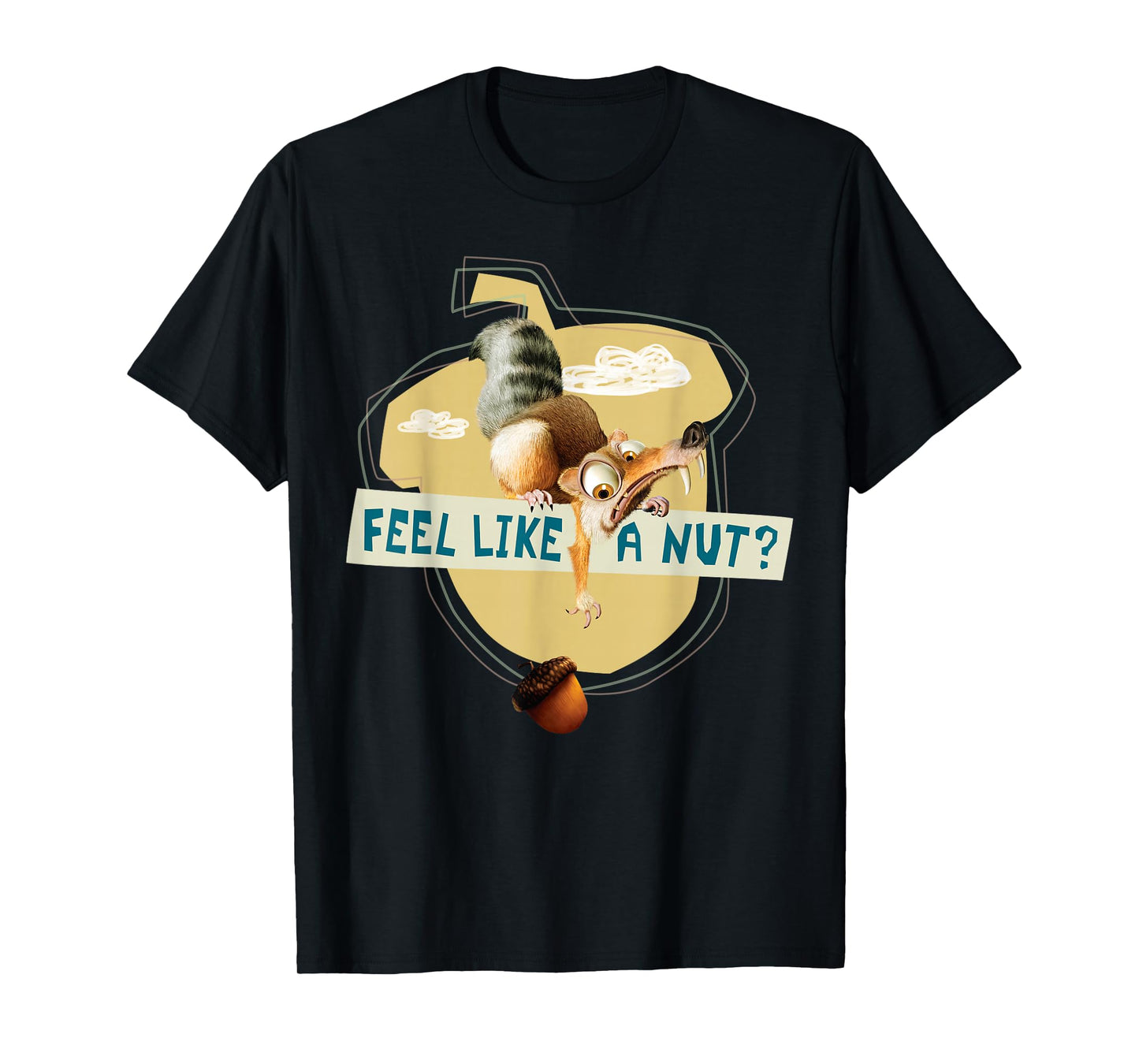 Ice Age Scrat Acorn Feel Like a Nut T-Shirt
