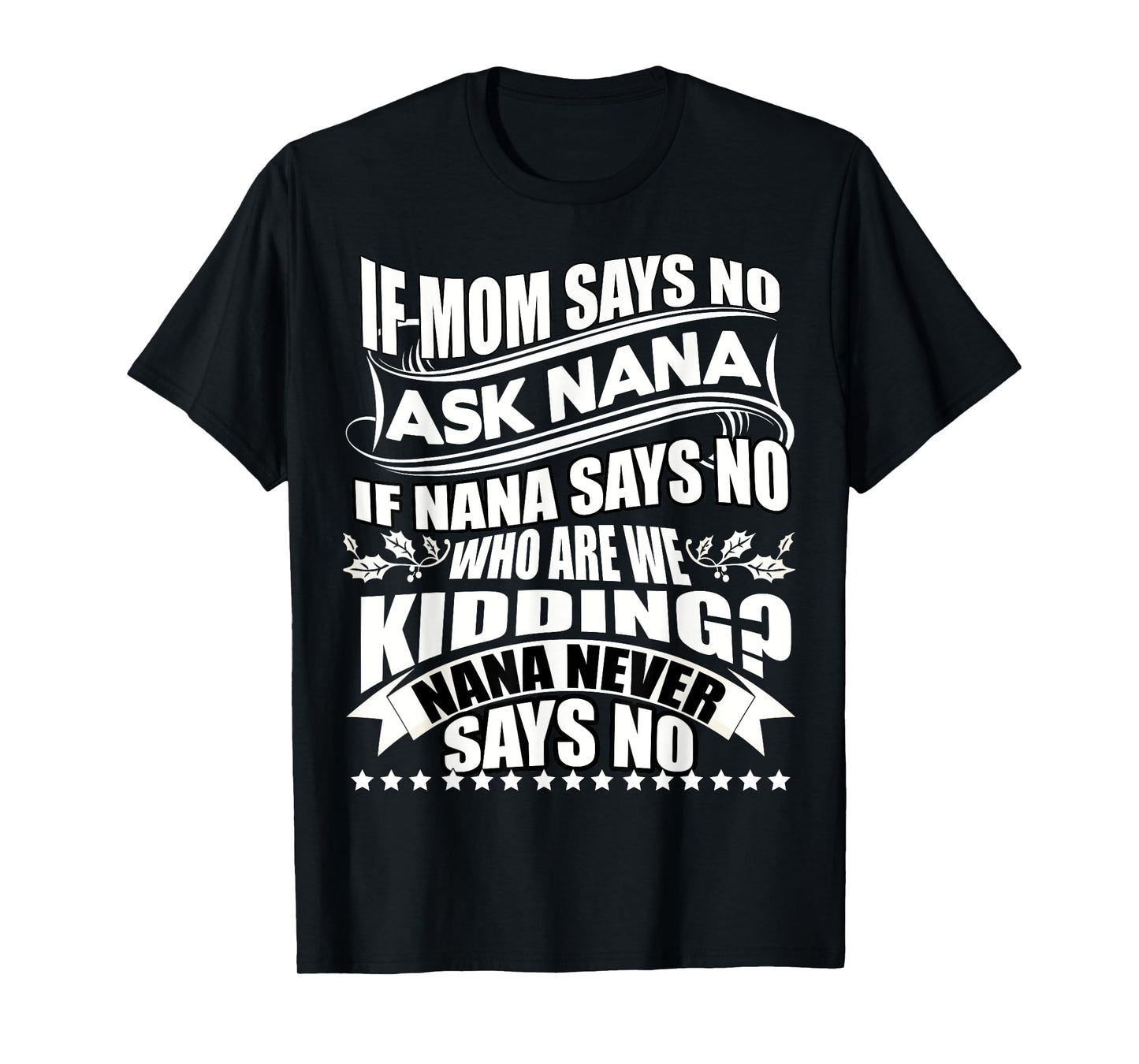 If Mom Says No Ask Nana T Shirt, Nana Never Says No T Shirt T-Shirt