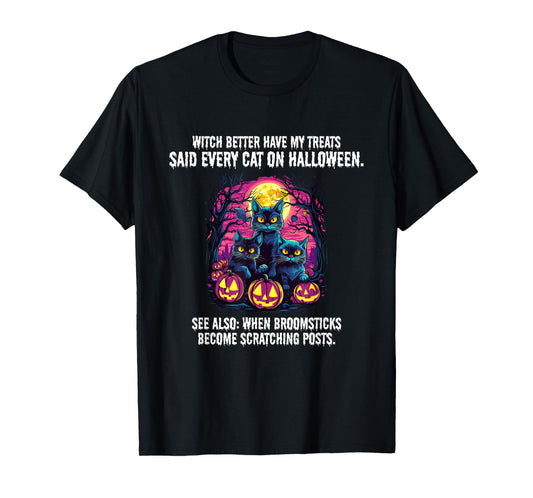 Witch better have my treats said every cat on Halloween, T-Shirt