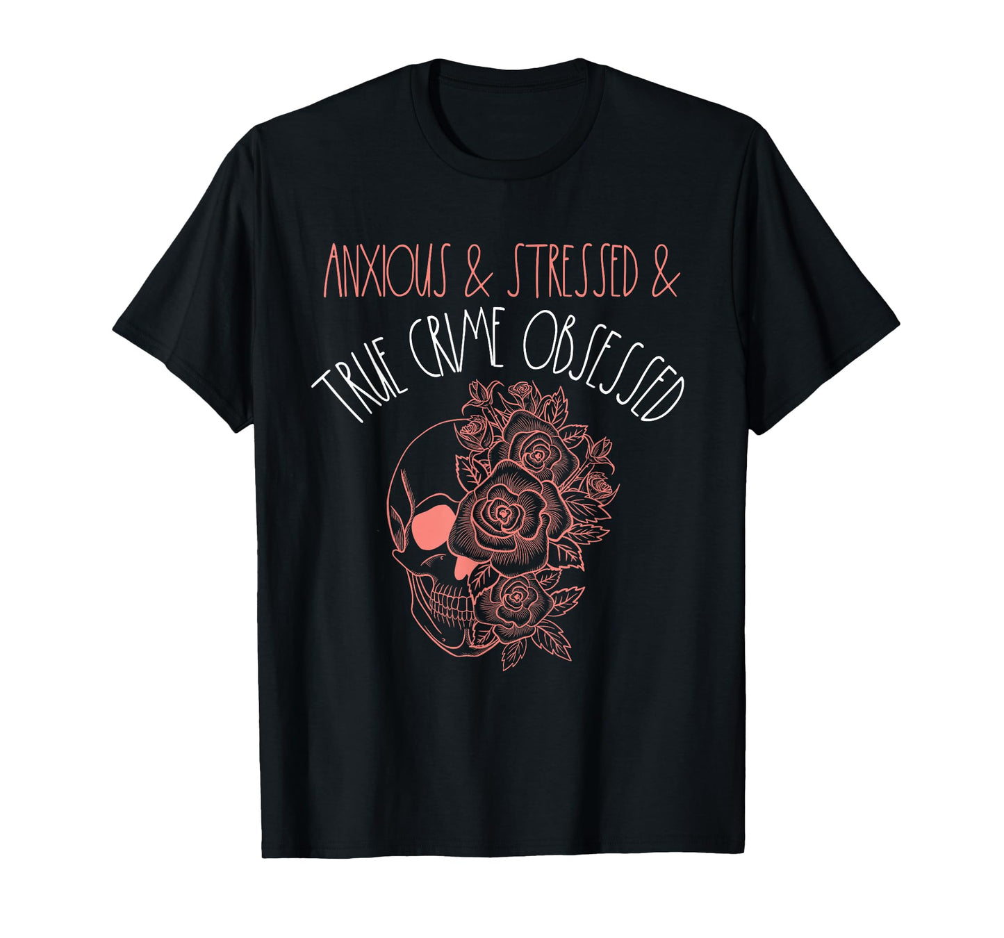 Anxious Stressed True Crime Obsessed Murder Shows Podcast T-Shirt
