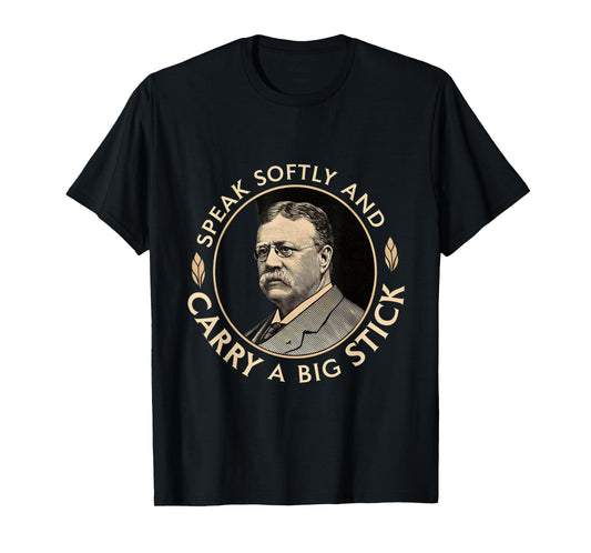Speak Softly and Carry a Big Stick President Roosevelt T-Shirt