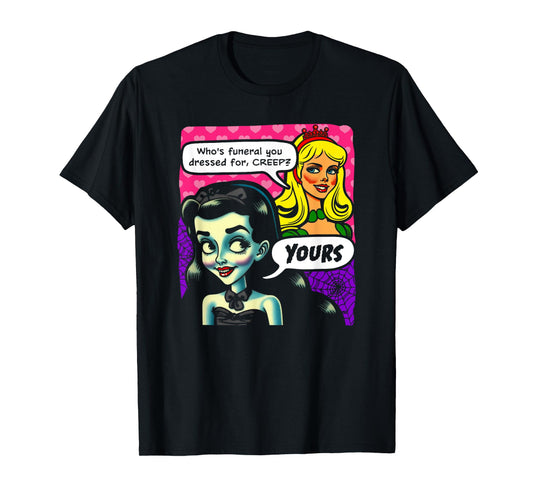Who's Funeral You Dressed For, Creep? Yours. Goth And Blonde T-Shirt