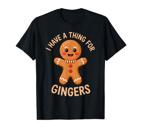 I Have A Thing for Gingers Funny Gingerbread Christmas Outfi T-Shirt