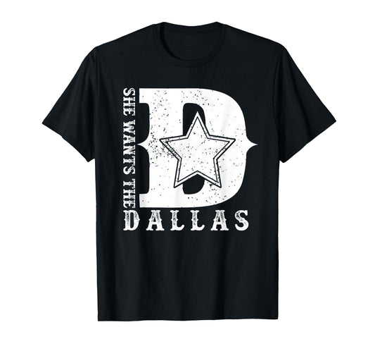 She Wants The D For Dallas Hilarious Lady Shirts For Women T-Shirt