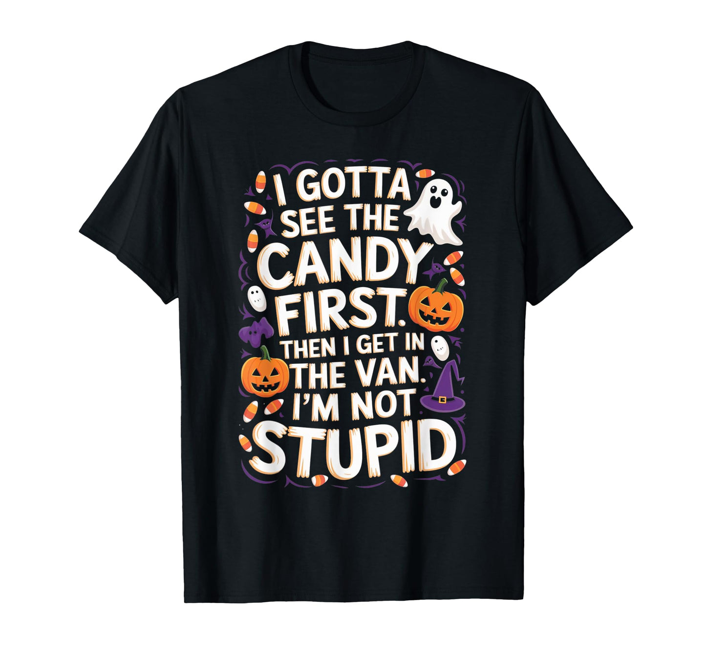 I Gotta See The Candy First. I'm Not Stupid | Funny Gifts T-Shirt