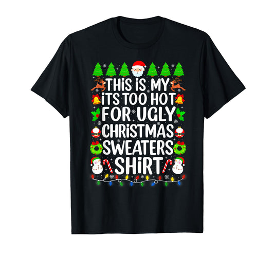 This is My It's Too Hot for Ugly Christmas Sweaters Shirt T-Shirt
