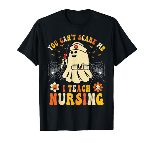 You Can't Scare Me I Teach Nursing Educators Halloween Ghost T-Shirt