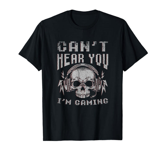 Funny Gamer Skull Gift Video Games Cant Hear You Im Gaming T-Shirt