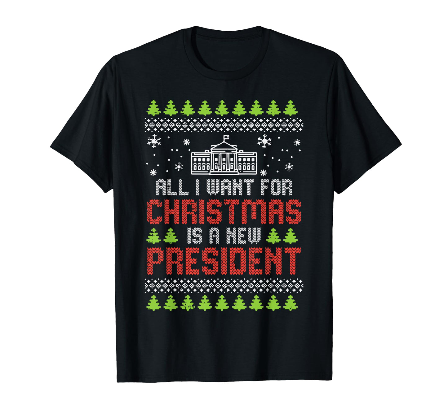 All I Want For Christmas New President Ugly Xmas Men Women T-Shirt