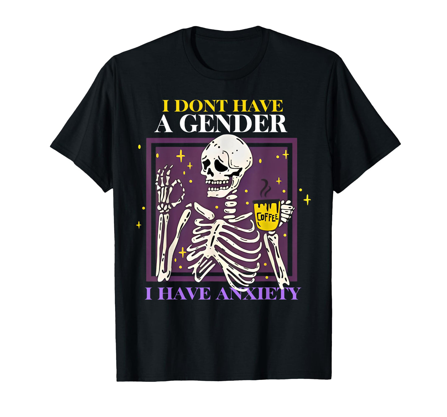 Skeleton I Don't Have A Gender I Have Anxiety T-Shirt