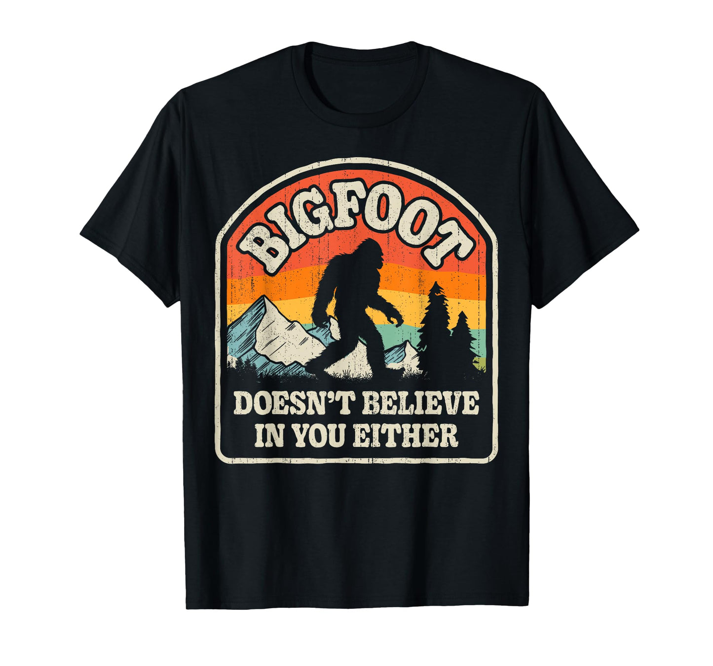 Bigfoot Doesn't Believe In You Either Funny Sasquatch Retro T-Shirt