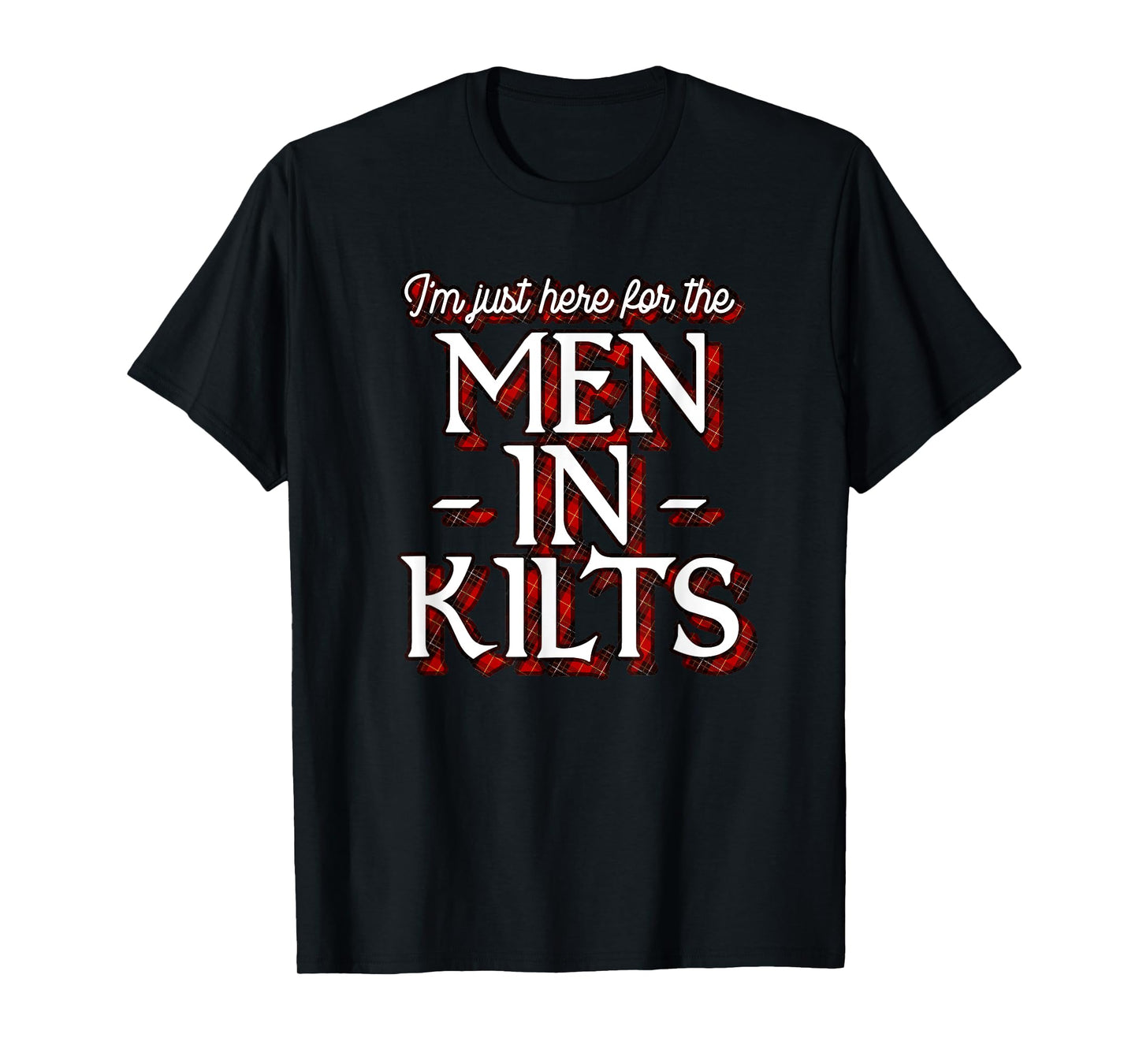 Ren Faire Scottish Games I'm Just Here For The Men In Kilts T-Shirt