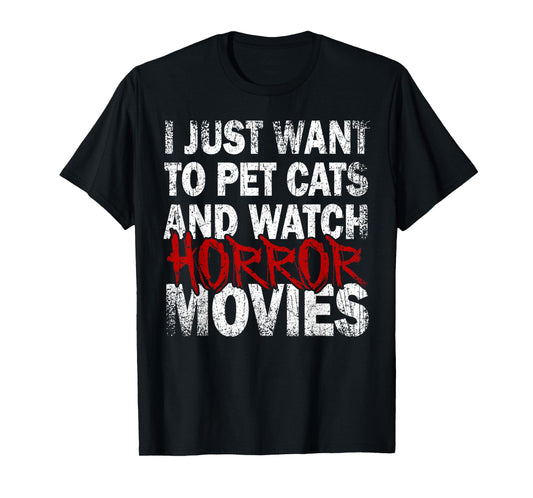 Funny I Just Want To Pet Cats And Watch Horror Movies Lover T-Shirt
