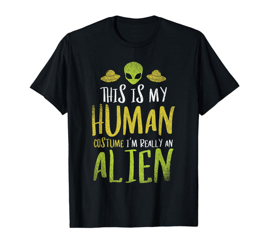 Funny This Is My Human Costume Im Really An Alien T-Shirt
