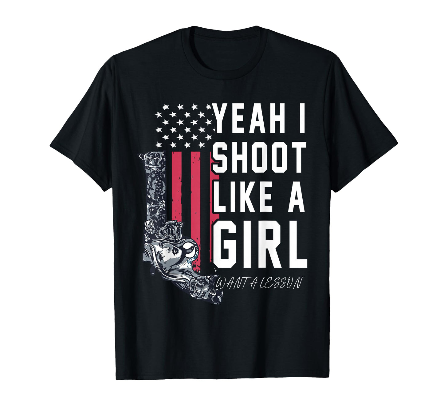 Yeah I Shoot Like A Girl Want A Lesson? T-Shirt
