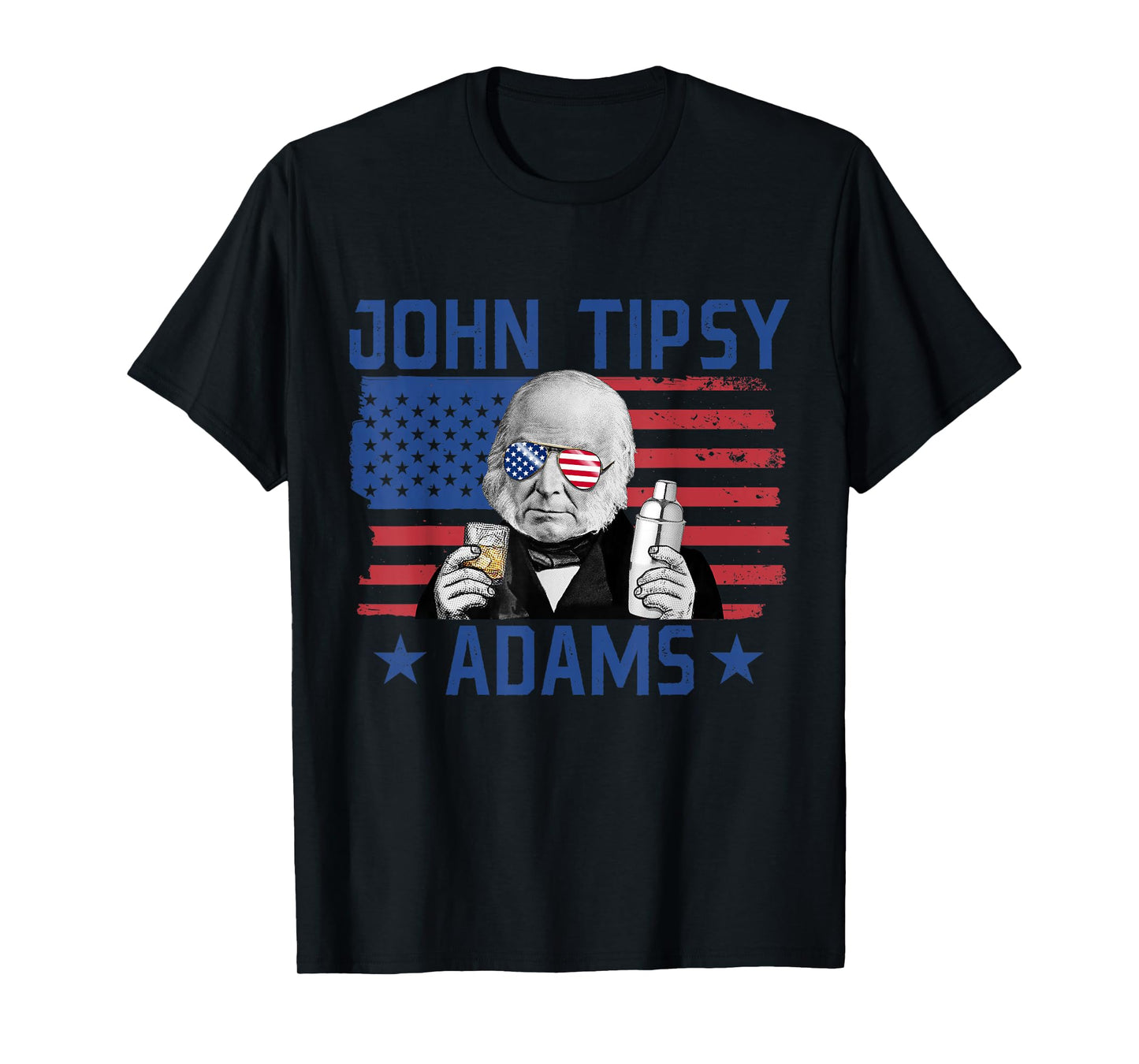 John Tipsy Adams President John Quincy Adams USA July 4th Women Men T-Shirt