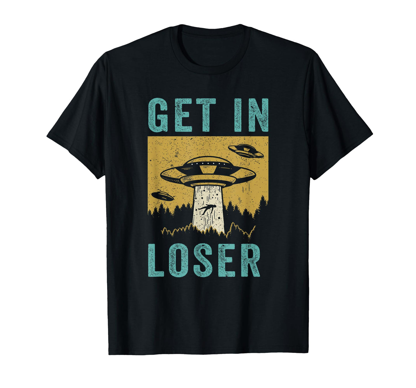 Funny UFO Alien Abduction Get In Loser T-Shirt