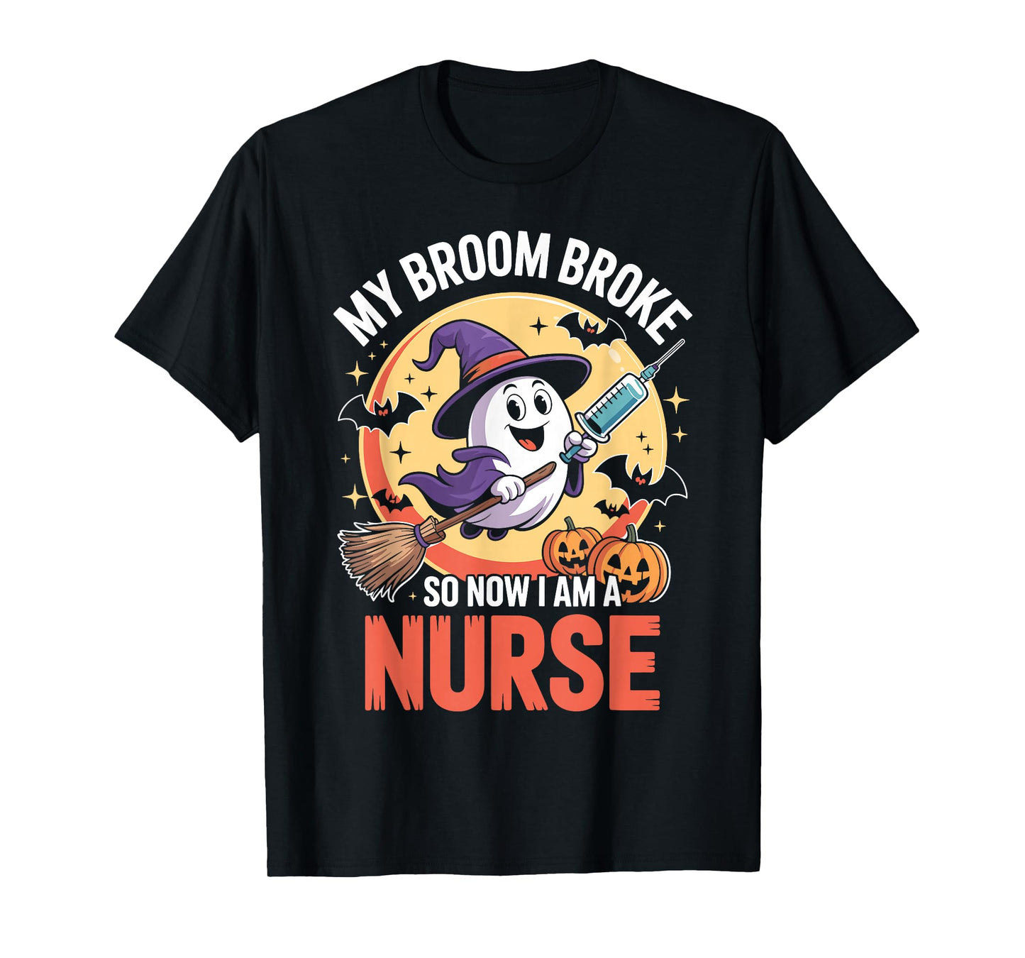 My Broom Broke So Now Im A Nurse Funny Halloween Nurse T-Shirt