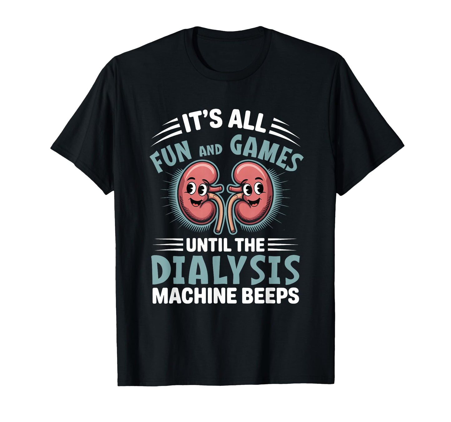 It's All Fun And Games Until The Dialysis Machine Nurse T-Shirt