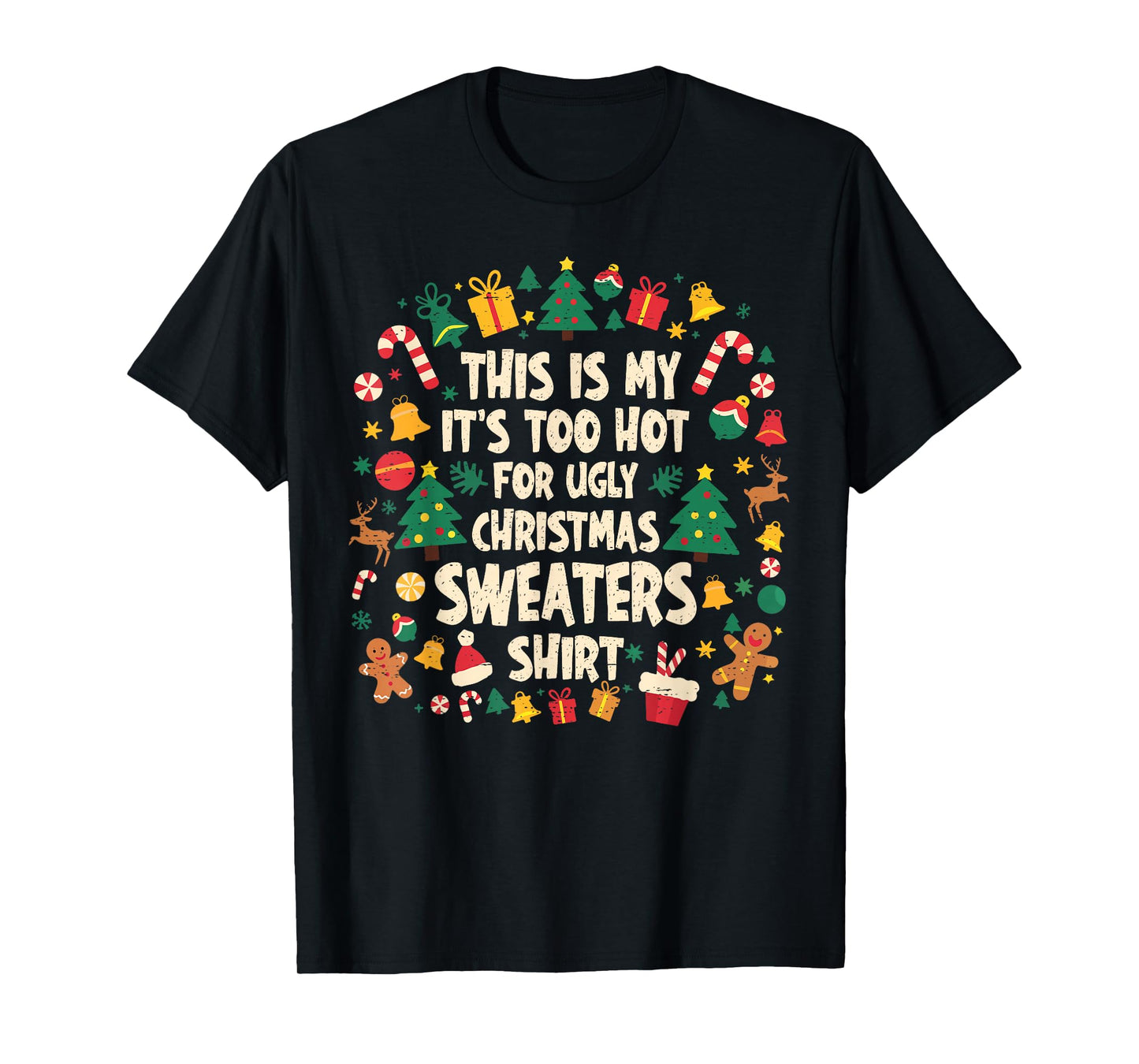 Too Hot Ugly Christmas Sweaters Funny Xmas Men Women Family T-Shirt