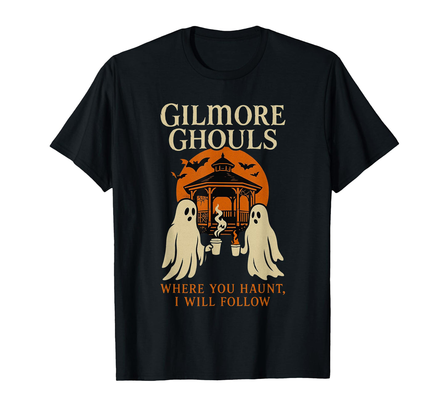 Gilmore Ghouls Where You Haunt, I Will Follow Halloween T-Shirt