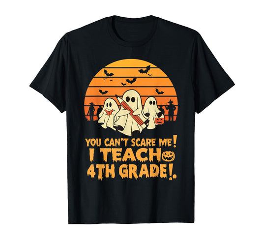 You Can't Scare Me I Teach 4th Grade Teacher Halloween T-Shirt