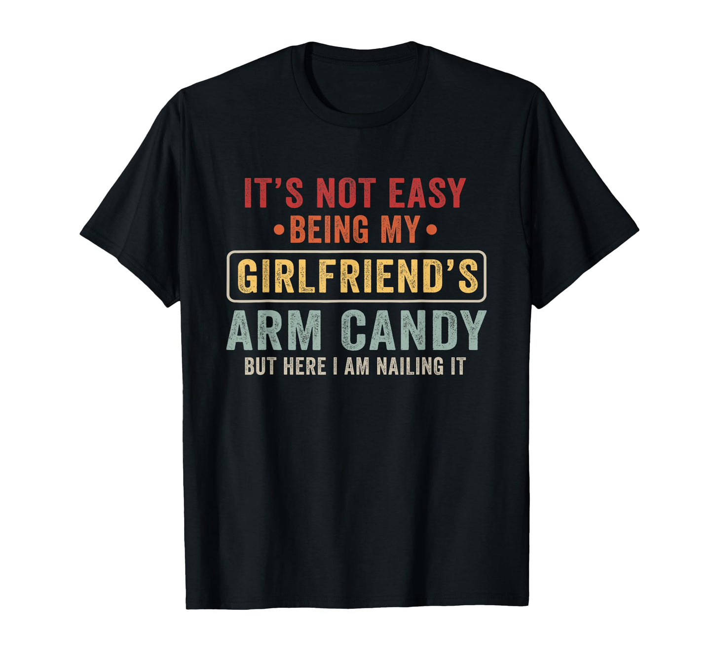 Mens Womens Tee Gifts It's Not Easy Being My Girlfriend's Arm Candy Vintage T-Shirt