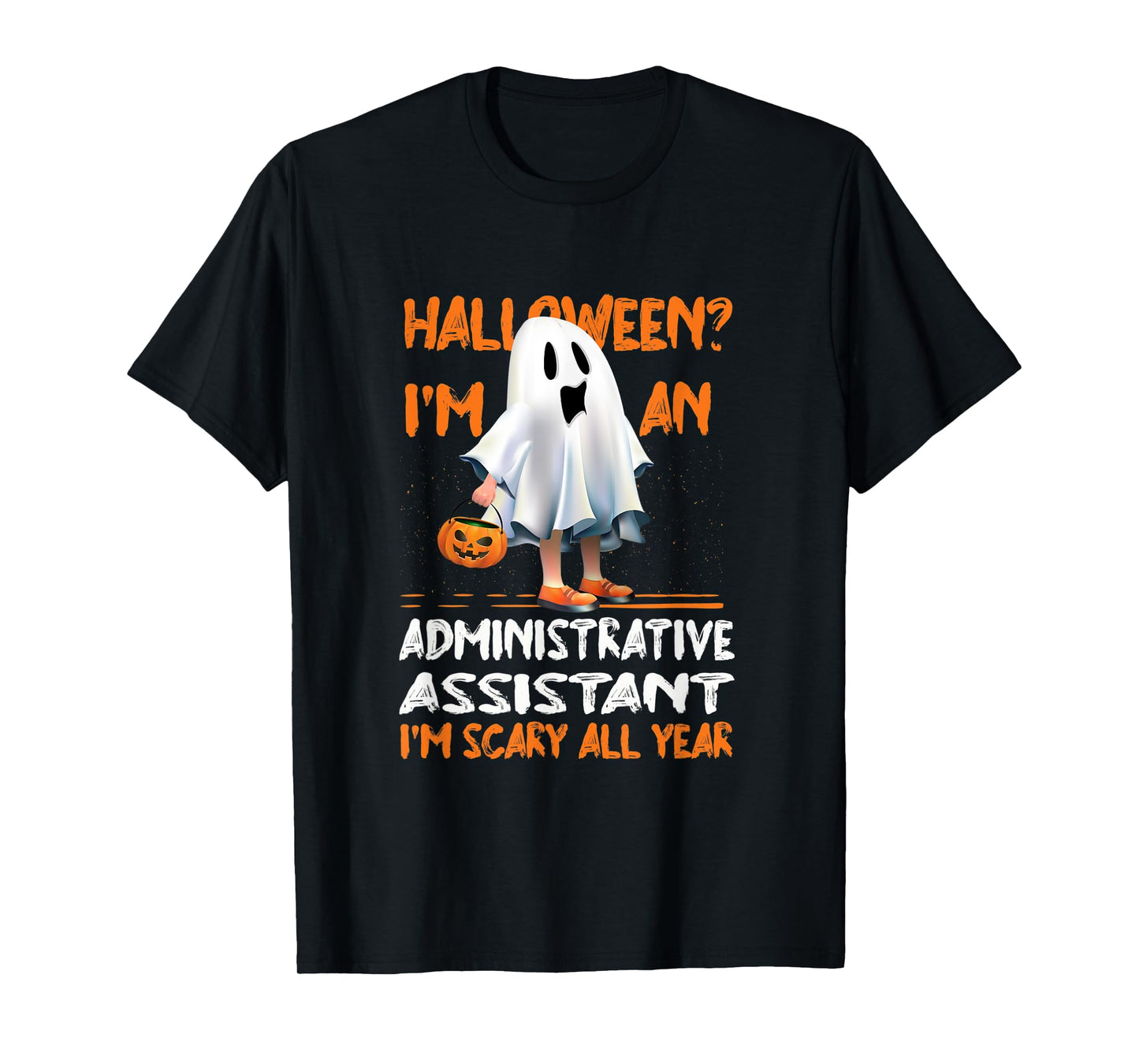 Administrative Assistant I'm Scary All Year Halloween T-Shirt