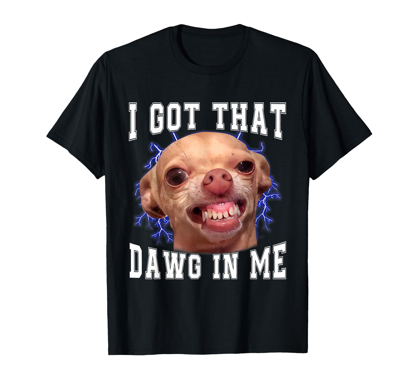 Chihuahua Meme I Got That Dawg In Me Humor Funny Dog Gifts T-Shirt