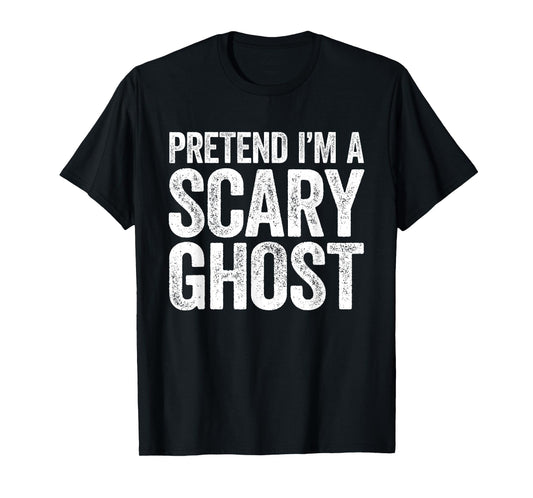 Pretend I'm A Scary Ghost Shirt Adult Mne Women Kids Costume T-Shirt