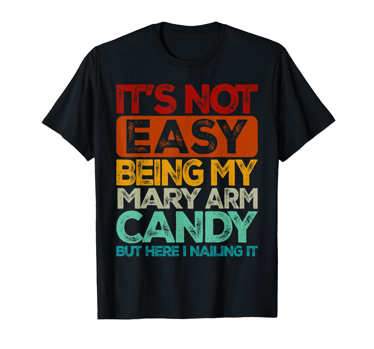 Mens It's Not Easy Being My Mary Arm Candy T-Shirt