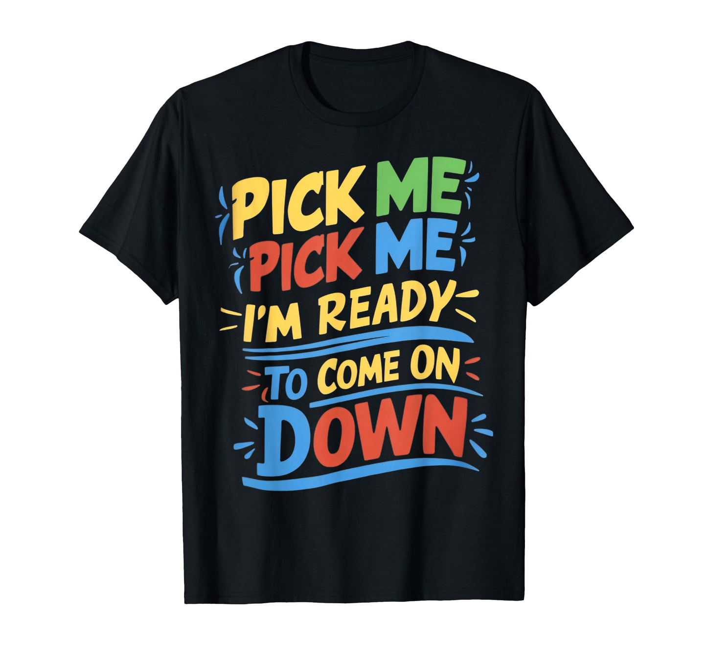 Pick Me Im Ready To Come On Down Enthusiastic Phrase T-Shirt