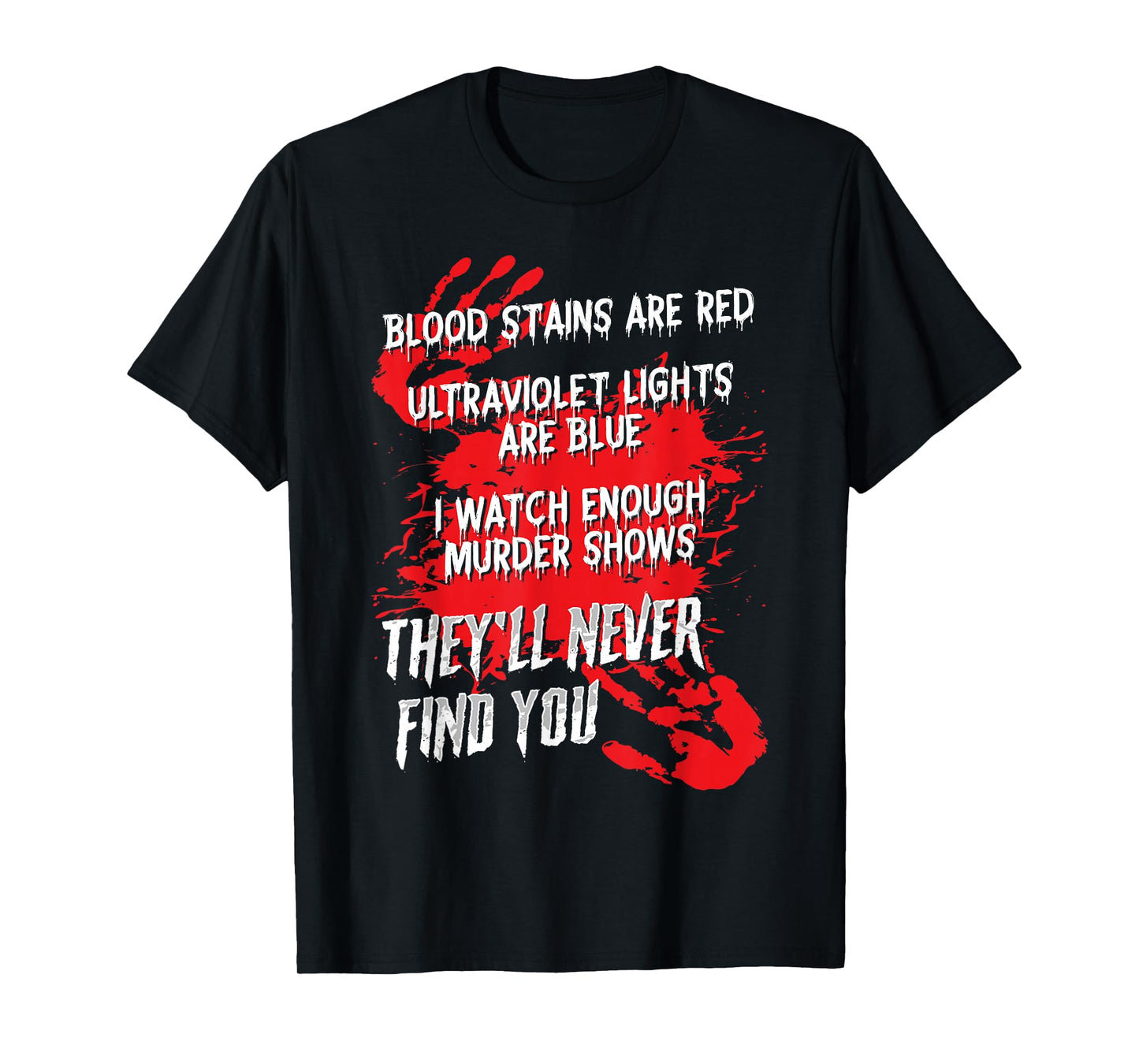 Blood Stains Red Ultraviolet Lights Blue They Never Find You T-Shirt