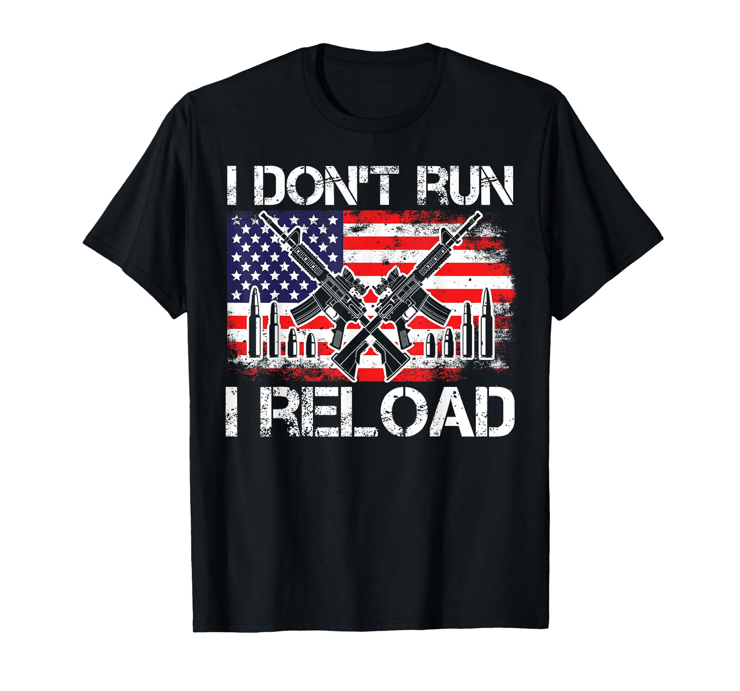 I Don't Run I Reload, US Flag For A Patriotic Gun Lover Women Men T-Shirt